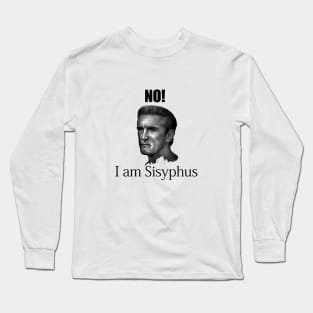 No! I am Sisyphus Long Sleeve T-Shirt